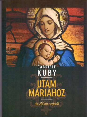 Gabriele Kuby: Utam Máriához antikvár