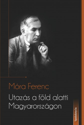 Utazás a föld alatti Magyarországon – Móra Ferenc