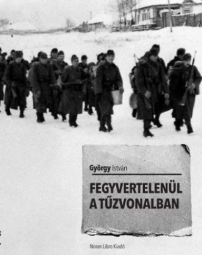 György István: Fegyvertelenül a tűzvonalban antikvár
