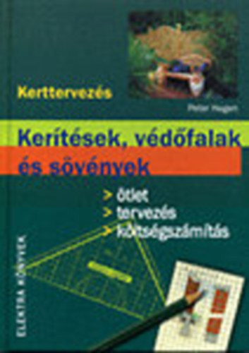 Peter Hagen: Kerítések, védőfalak és sövények- Ötlet, tervezés,... (Kerttervezés) antikvár