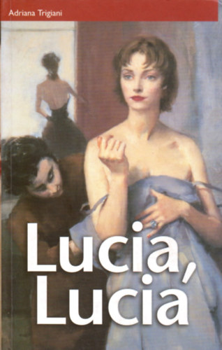 Adriana Trigiani: Lucia, Lucia antikvár