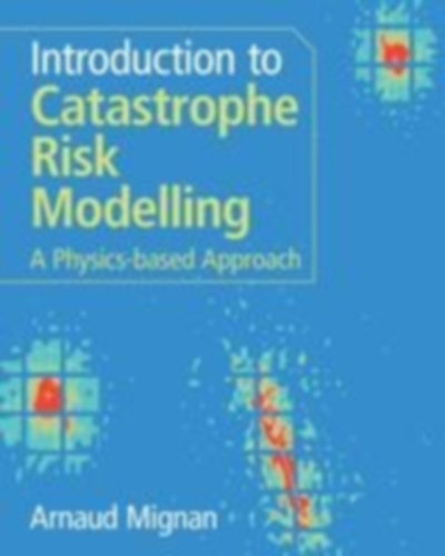 Mignan, Arnaud: Introduction to Catastrophe Risk Modelling idegen