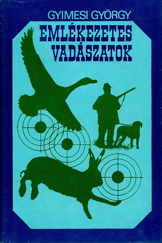 Gyimesi György: Emlékezetes vadászatok antikvár