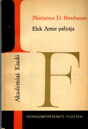 Marianna D. Birnbaum: Elek Artúr pályája (Irodalomtörténeti füzetek 66) antikvár