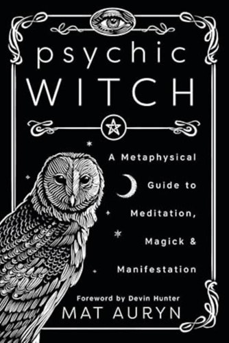 Mat Auryn: Psychic Witch: A Metaphysical Guide to Meditation, Magick & Manifestation antikvár