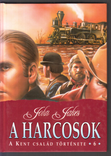 John Jakes: A harcosok - A Kent család története 6. antikvár