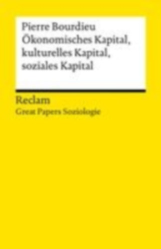 Bourdieu, Pierre: Ökonomisches Kapital, kulturelles Kapital, soziales Kapital idegen
