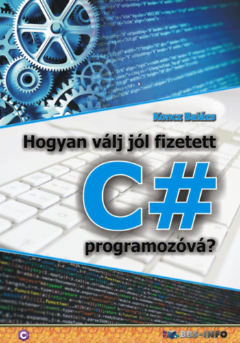 Koncz Balázs: Hogyan válj jól fizetett C# programozóvá? antikvár