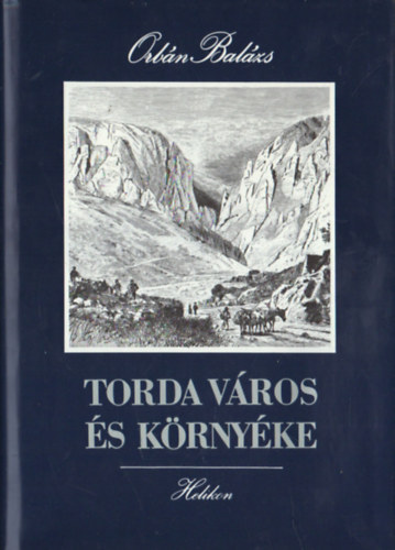 Orbán Balázs, Csatári Dániel: Torda város és környéke - Hasonmás kiadás + Orbán Balázs eszméi (Kísérőtanulmány Orbán Balázs "Torda város és környéke" című művének hasonmás kiadásához) antikvár