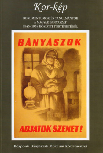 Bircher Erzsébet (szerk.): Kor-kép - Dokumentumok és tanulmányok a magyar bányászat 1945-1958 közötti történetéből antikvár