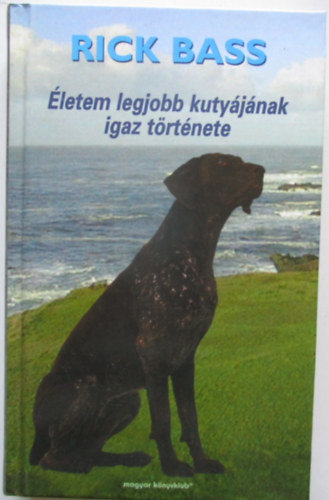 Rick Bass, Eddy Langer: Életem legjobb kutyájának igaz története + Kaja-egy kaukázusi juhászkutya élete antikvár