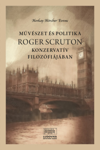 Horkay Hörcher Ferenc: Művészet és politika Roger Scruton konzervatív filozófiájában könyv