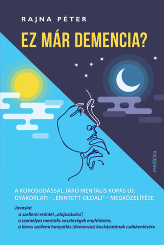 Rajna Péter: Ez már demencia? A korosodással járó mentális kopás új, gyakorlati – „érintett-oldali” – megközelítése antikvár