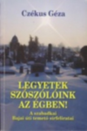 Czékus Géza: Legyetek ​szószólóink az égben! - Dedikált antikvár