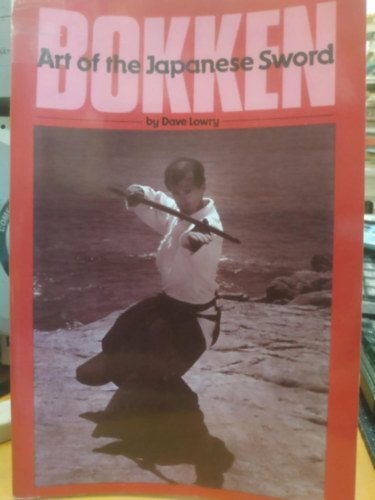 Dave Lowry: Bokken - Art of the Japanese Sword antikvár