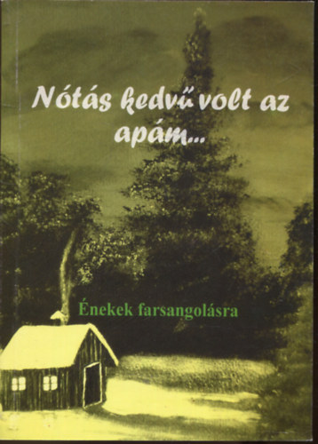Kovács Árpád (szerk.): Nótás kedvű volt az apám... - énekek farsangolásra antikvár