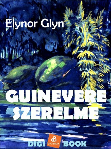 Elinor Glyn: Guinevere szerelme e-Könyv