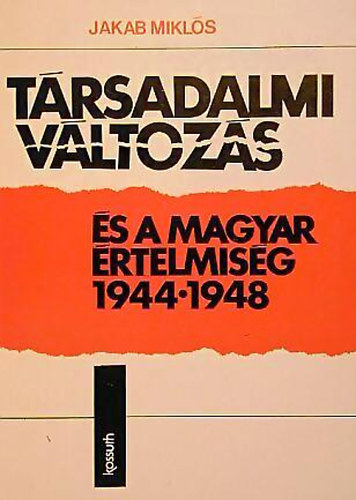 Jakab Miklós: Társadalmi változás és a magyar értelmiség 1944-1948 antikvár