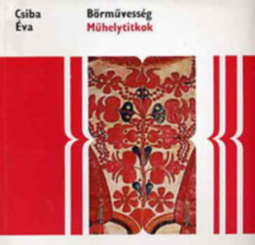 Csiba Éva, Balogh András, Velledits Lajos: 3 db Műhelytitkok: Bőrművesség - A kert művészete - A restaurálás antikvár