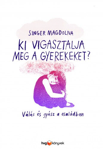 Singer Magdolna: Ki vigasztalja meg a gyerekeket? - Válás és gyász a családban e-Könyv