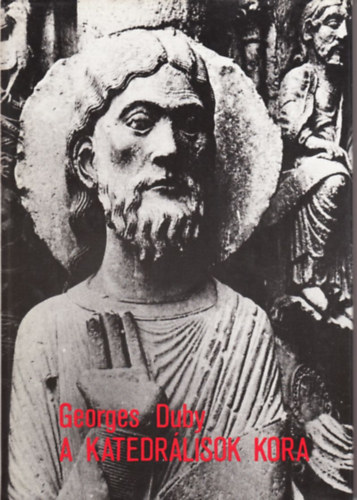 Georges Duby: A katedrálisok kora - Művészet és társadalom 980-1420 antikvár