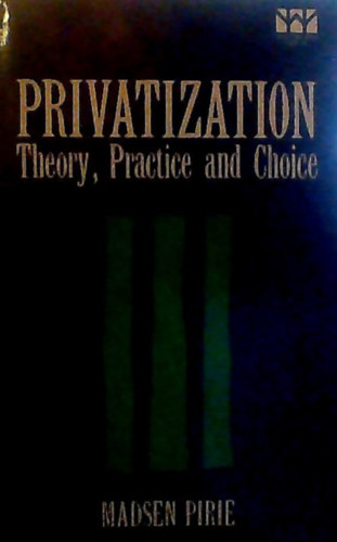 Madsen Pirie: Privatization - Theory, Practice and Choice antikvár