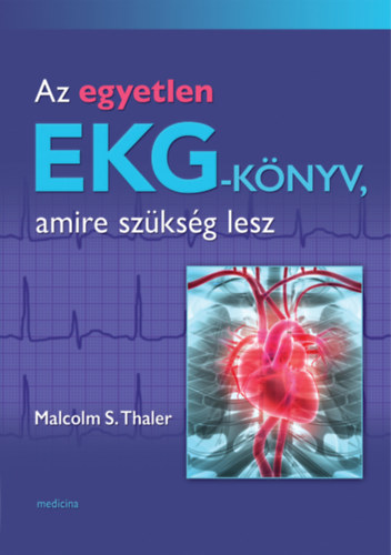 Malcolm S. Thaler: Az egyetlen EKG-könyv, amire szükség lesz könyv