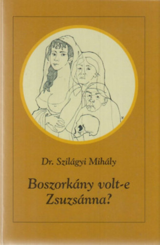 Szilágyi Mihály: Boszorkány volt-e Zsuzsánna? antikvár