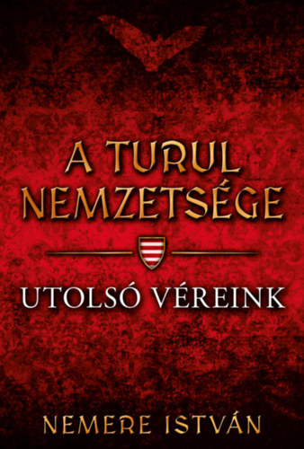 Nemere István: A turul nemzetsége - Utolsó véreink könyv