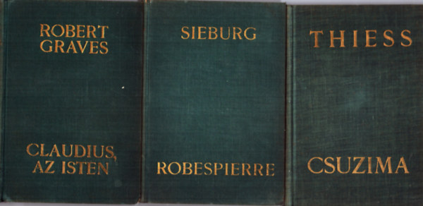 Friedrich Sieburg, Frank Thiess, Robert Graves: 3 db életrajzi regény: Robespierre + Csuzima + Claudius, az Isten és felesége Messalina antikvár