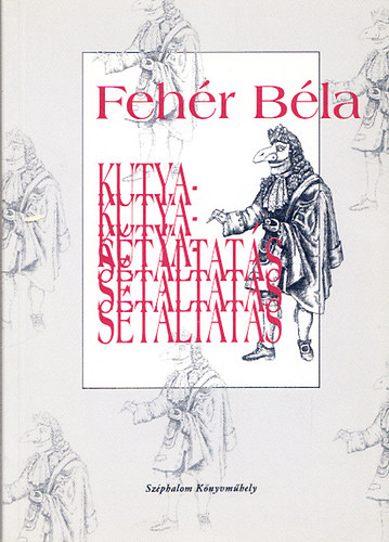 Fehér Béla: Kutyasétáltatás - Lehangoló komédiák antikvár