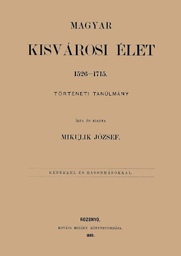 Mikulik József: Magyar kisvárosi élet, 1526-1715. könyv