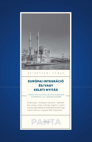 Szigetvári Tamás: Európai integráció és/vagy keleti nyitás - Török külpolitikai és külgazdasági dilemmák a 21. század elején e-Könyv