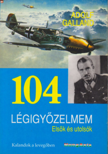 Adolf Galland: 104 légigyőzelem antikvár