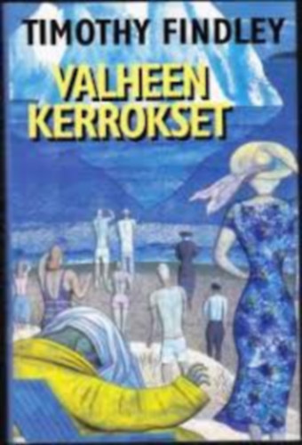 Timothy Findley: Valheen kerrokset antikvár