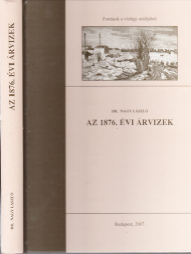 Nagy László dr.: Az 1876. évi árvizek (Források a vízügy múltjából) antikvár