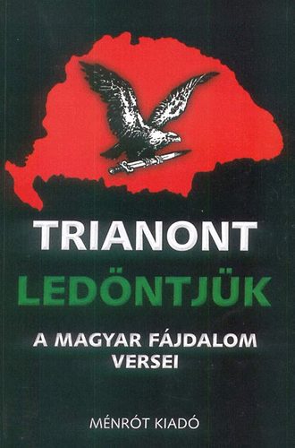 Ménrót Kiadó: Trianont ledöntjük - A magyar fájdalom versei antikvár