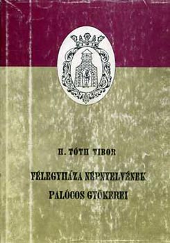H. Tóth Tibor: Félegyháza népnyelvének palócos gyökerei antikvár