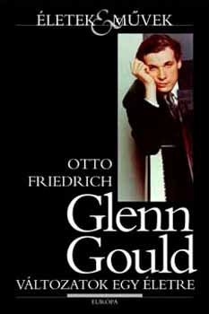 Otto Friedrich: Glenn Gould - Változatok egy életre antikvár