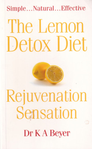 Dr K A Beyer: The Lemon Detox Diet - Rejuvenation Sensation antikvár