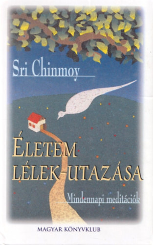 Sri Chinmoy: Életem lélek-utazása antikvár