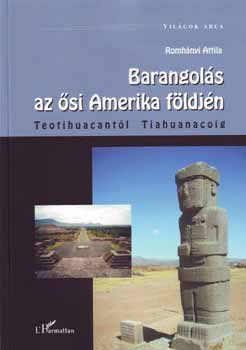 Dr. Romhányi Attila: Barangolás az ősi Amerika földjén - Teotihuacantól Tiahuanacóig antikvár