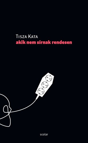 Tisza Kata: Akik nem sírnak rendesen e-Könyv