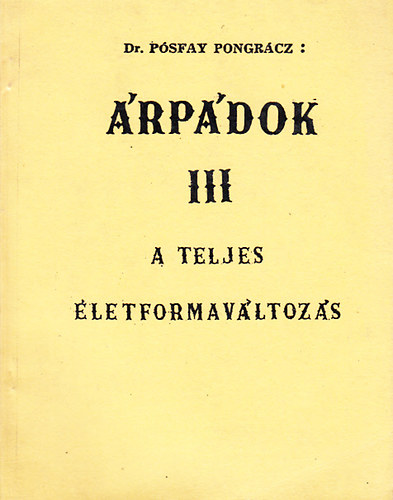 Pósfay Pongrácz dr.: Árpádok III. - A teljes életformaváltozás antikvár