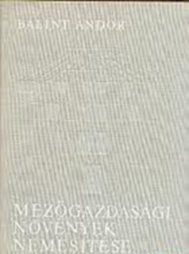 Bálint Andor: Mezőgazdasági növények nemesítése antikvár