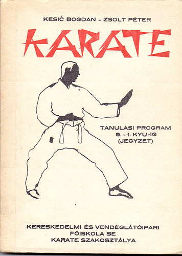 Kesic Bogdan; Zsolt Péter: Karate - Tanulási program 9.-1. kyu-ig (Jegyzet) antikvár