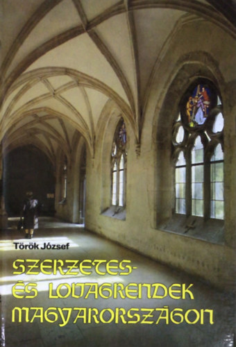 Török József: Szerzetes- és lovagrendek Magyarországon antikvár