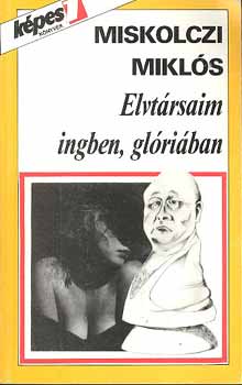 MIskolczi Miklós: Elvtársaim ingben, glóriában antikvár