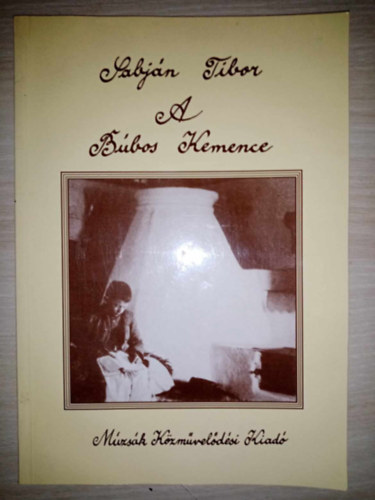 Sabján Tibor, Garay Ákos (fotó), Gáspár Mihály (fotó): A búbos kemence - kialakulása, története, Kemenceformák, - típusok, A kemence építése, Búbos kemence a mai házban, Méretek és anyagok (Múzsák Közművelődési Kiadó) antikvár