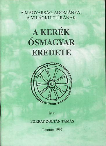 Forray Zoltán Tamás: A kerék ősmagyar eredete antikvár